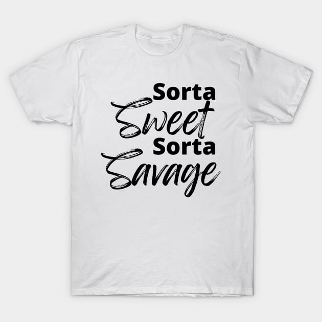 Sorta Sweet Sorta Savage, Funny Sarcastic Quote. T-Shirt by That Cheeky Tee